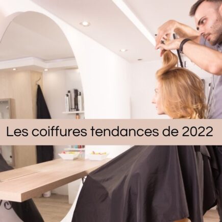 Les coiffures tendances 2022 !