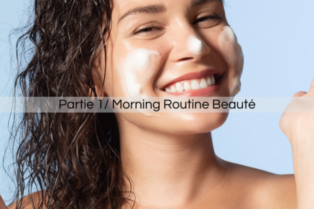 Partie 1/ Morning Routine Beauté