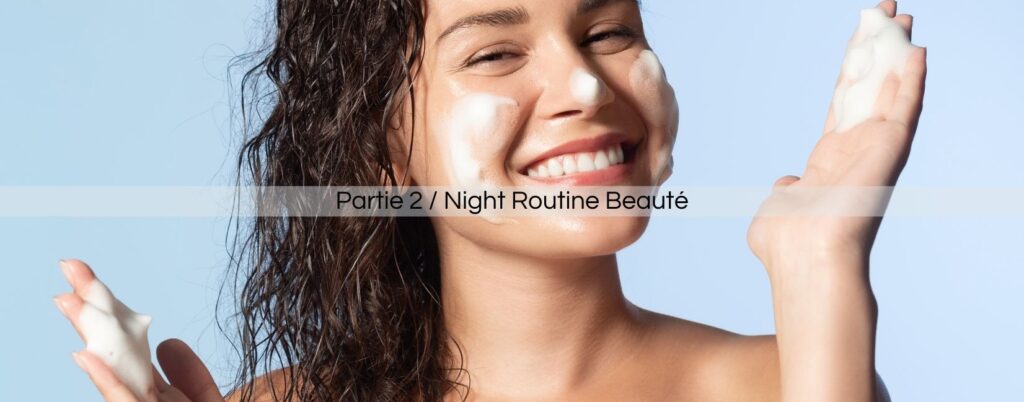 Partie 2/ Night Routine Beauté