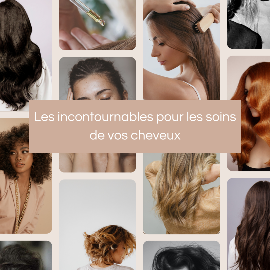 Les incontournables pour les soins de vos cheveux