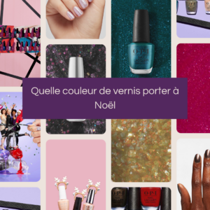 quel couleur de vernis porter pour noël avec OPI et MNP