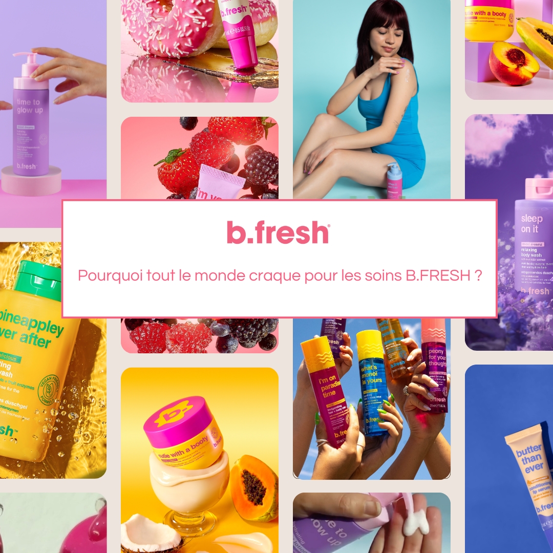 Pourquoi tout le monde craque pour les soins B.FRESH ?